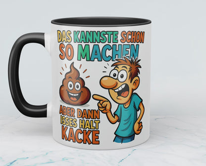 Lustige Tasse mit Wahrheitsgehalt: Das kannste schon so machen, aber dann isses halt kacke!