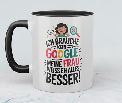 Tasse für Humorvolle: ‘Ich brauche kein Google! Meine Frau weiß eh alles besser!’ - Ideal als Geschenk