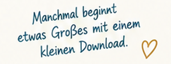 Manchmal beginnt etwas Großes mit einem kleinen Download.